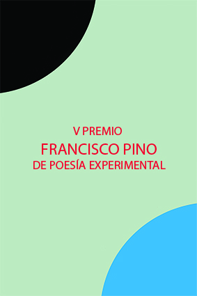 Fecha del fallo del V Premio Francisco Pino de Poesía Experimental